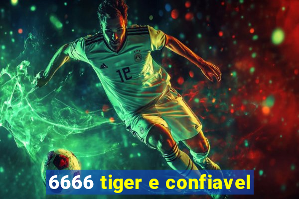 6666 tiger e confiavel